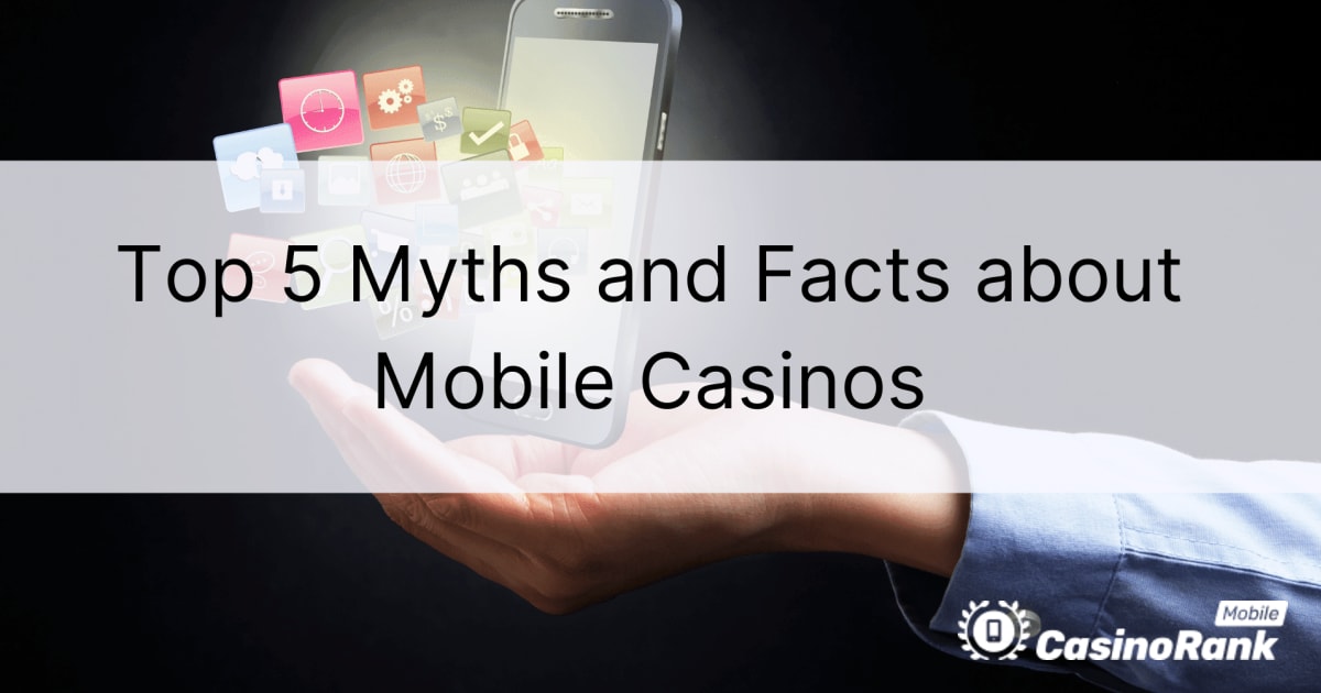 Top 5 Mythen und Fakten über mobile Spielotheken