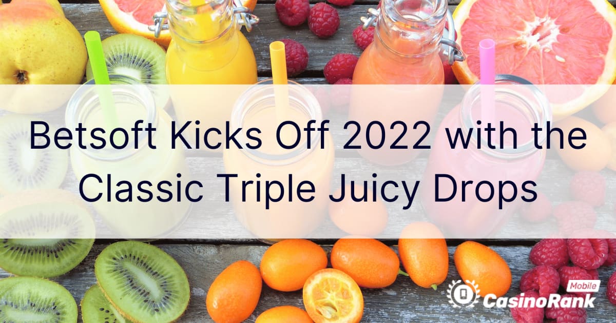 Betsoft startet 2022 mit den klassischen Triple Juicy Drops